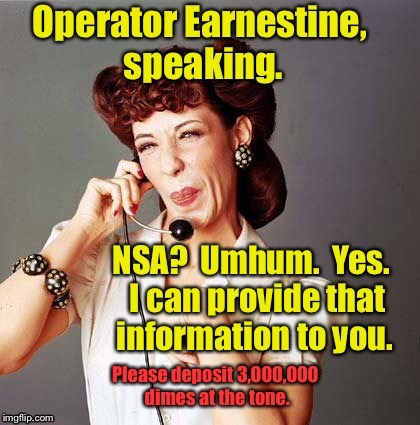 Who the NSA uses for info | . | image tagged in memes,ma bell,earnestine,spy,info,nsa | made w/ Imgflip meme maker