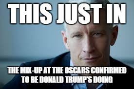 THIS JUST IN; THE MIX-UP AT THE OSCARS CONFIRMED TO BE DONALD TRUMP'S DOING | image tagged in cooper oscars | made w/ Imgflip meme maker