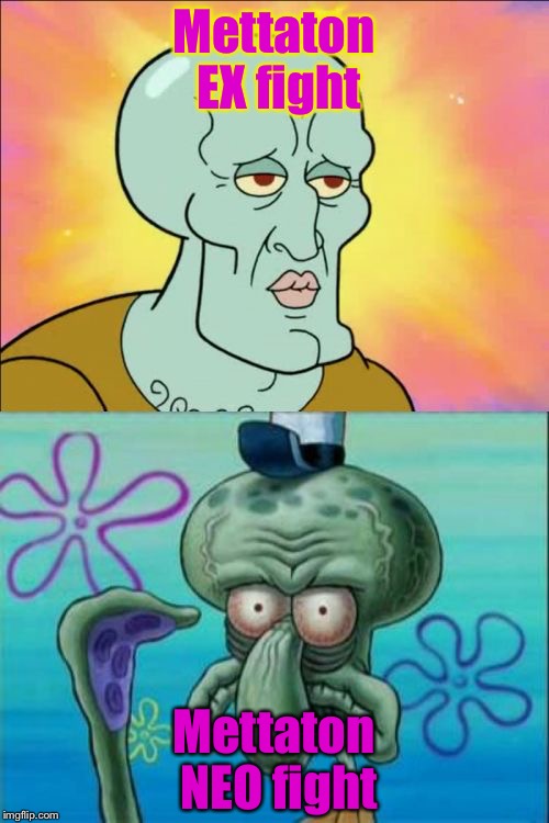 If you know what I mean... | Mettaton EX fight; Mettaton NEO fight | image tagged in memes,squidward | made w/ Imgflip meme maker