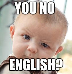 Skeptical Baby Meme | YOU NO; ENGLISH? | image tagged in memes,skeptical baby | made w/ Imgflip meme maker