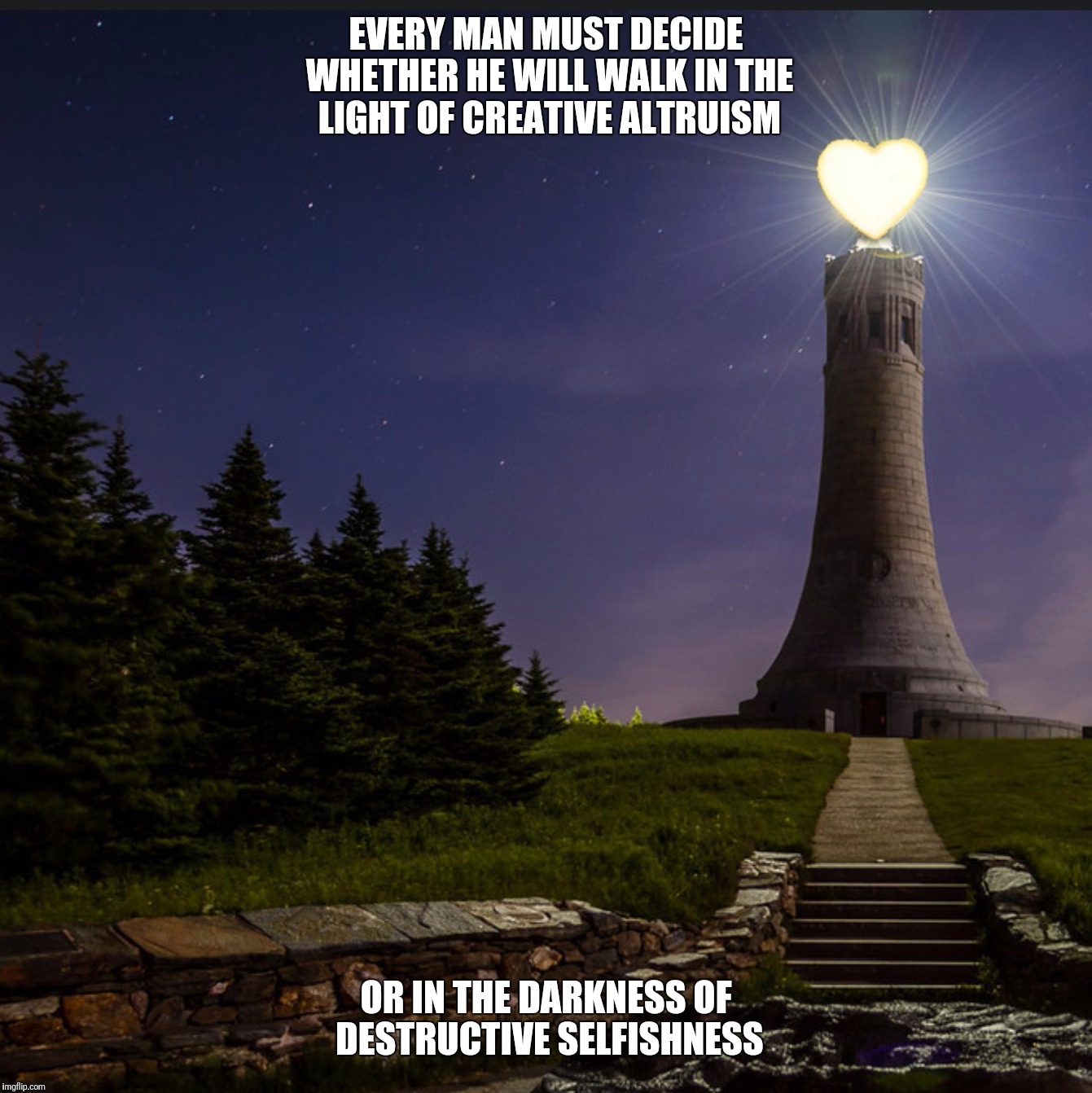EVERY MAN MUST DECIDE WHETHER HE WILL WALK IN THE LIGHT OF CREATIVE ALTRUISM OR IN THE DARKNESS OF DESTRUCTIVE SELFISHNESS | made w/ Imgflip meme maker