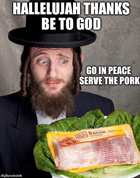 HALLELUJAH THANKS BE TO GOD GO IN PEACE SERVE THE PORK | made w/ Imgflip meme maker
