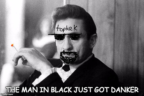 Johnny Cash | THE MAN IN BLACK JUST GOT DANKER | image tagged in johnny cash | made w/ Imgflip meme maker