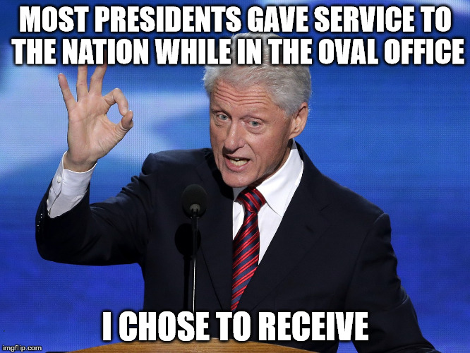 One Does Not Simply Bill Clinton | MOST PRESIDENTS GAVE SERVICE TO THE NATION WHILE IN THE OVAL OFFICE; I CHOSE TO RECEIVE | image tagged in one does not simply bill clinton | made w/ Imgflip meme maker