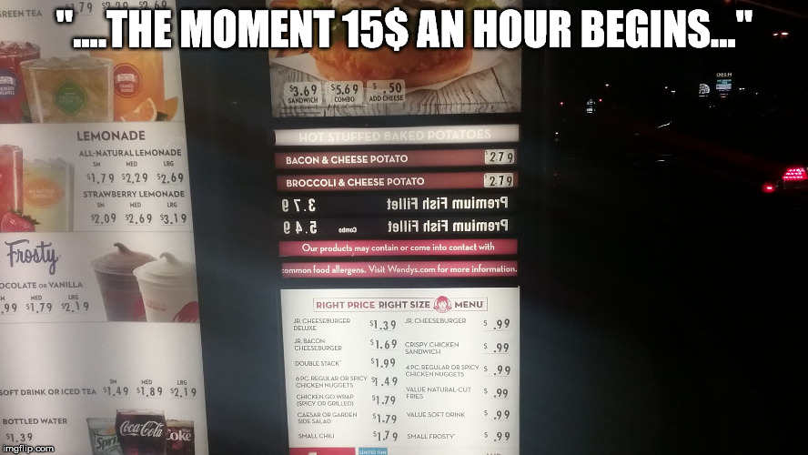 "....THE MOMENT 15$ AN HOUR BEGINS..." | image tagged in fast food fail | made w/ Imgflip meme maker
