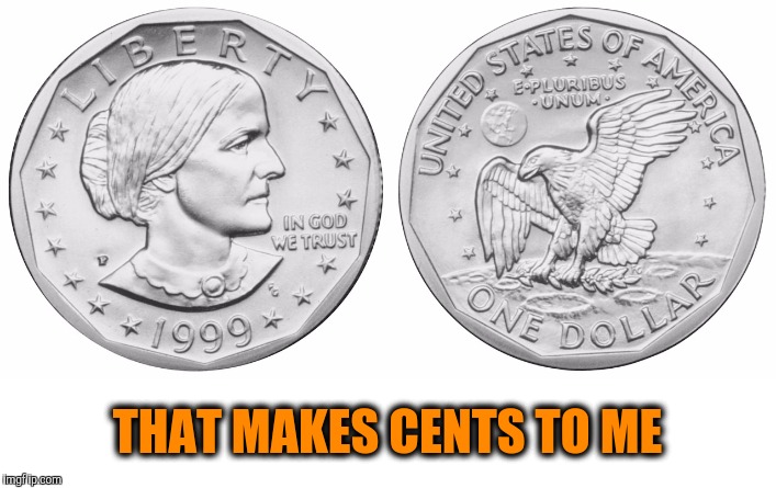 THAT MAKES CENTS TO ME | made w/ Imgflip meme maker
