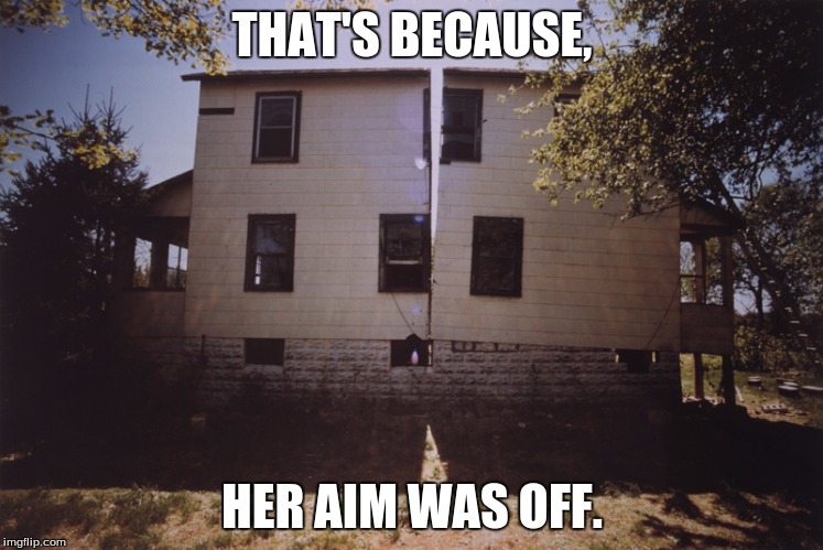 THAT'S BECAUSE, HER AIM WAS OFF. | made w/ Imgflip meme maker