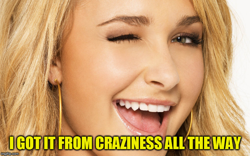 I GOT IT FROM CRAZINESS ALL THE WAY | made w/ Imgflip meme maker