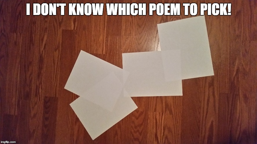 I DON'T KNOW WHICH POEM TO PICK! | made w/ Imgflip meme maker