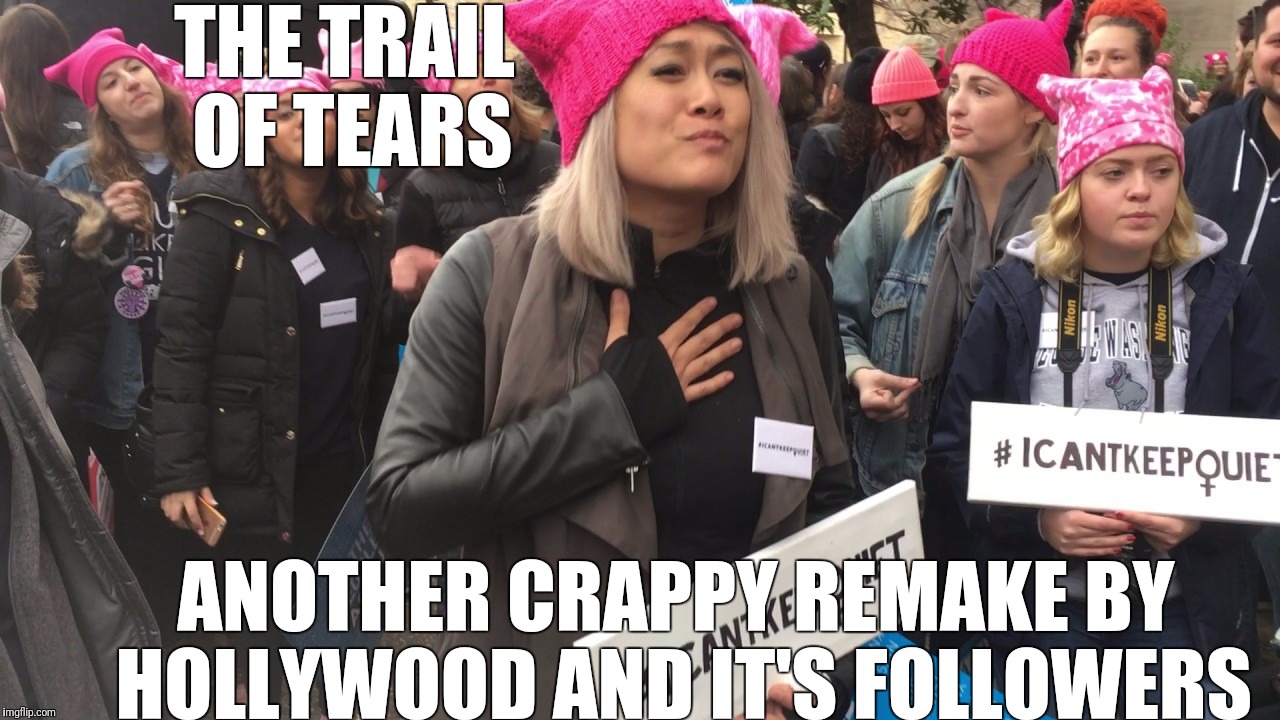The sorrow of a snowflake...Based on a true story | THE TRAIL OF TEARS; ANOTHER CRAPPY REMAKE BY HOLLYWOOD AND IT'S FOLLOWERS | image tagged in snowflakes,liberals,feminism,stupid liberals,liberal media,leftists | made w/ Imgflip meme maker