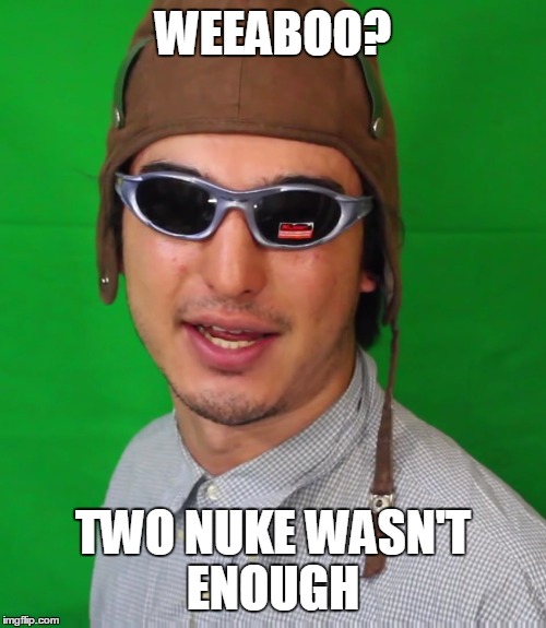 WEEABOO? TWO NUKE WASN'T ENOUGH | made w/ Imgflip meme maker