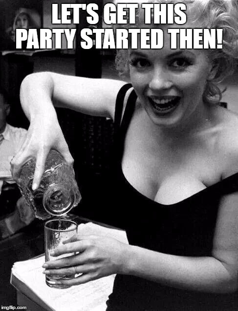 LET'S GET THIS PARTY STARTED THEN! | made w/ Imgflip meme maker