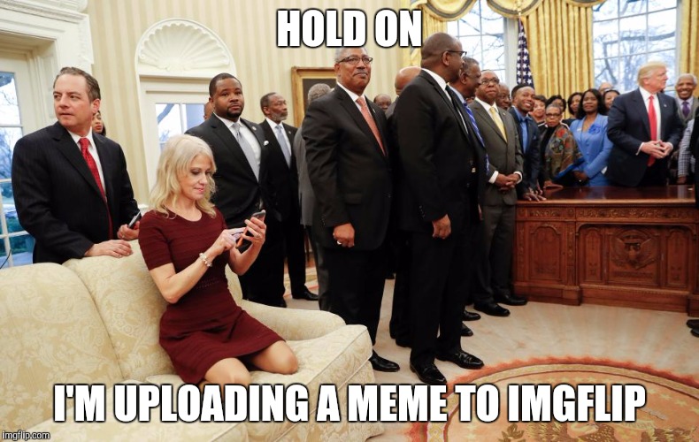HOLD ON; I'M UPLOADING A MEME TO IMGFLIP | image tagged in nintchdbpict000305275628jpg | made w/ Imgflip meme maker