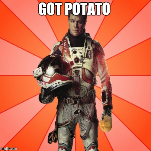 Got Potato? | GOT POTATO | image tagged in got potato | made w/ Imgflip meme maker