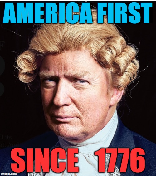 AMERICA FIRST; SINCE   1776 | image tagged in trump1776 | made w/ Imgflip meme maker