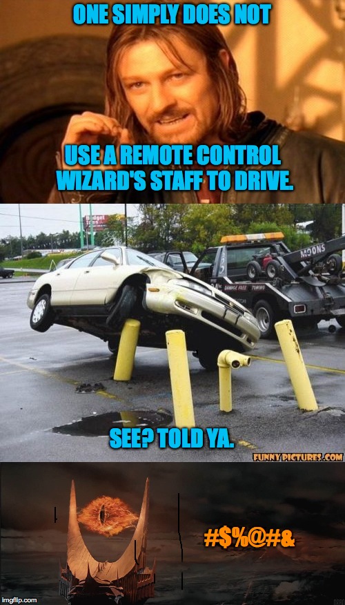 Parking Woes In Mordor Part Four (made possible by a smerkin idea!) | ONE SIMPLY DOES NOT; USE A REMOTE CONTROL WIZARD'S STAFF TO DRIVE. SEE? TOLD YA. #$%@#& | image tagged in remote controlum,no | made w/ Imgflip meme maker