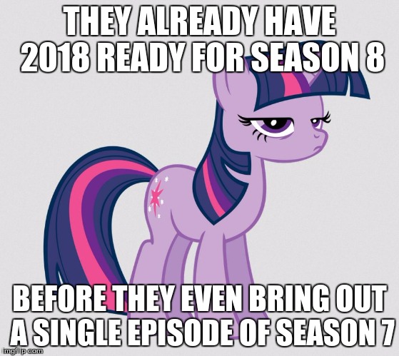 THEY ALREADY HAVE 2018 READY FOR SEASON 8 BEFORE THEY EVEN BRING OUT A SINGLE EPISODE OF SEASON 7 | made w/ Imgflip meme maker