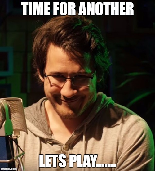 Lets Play........ | TIME FOR ANOTHER; LETS PLAY....... | image tagged in memes,markiplier | made w/ Imgflip meme maker