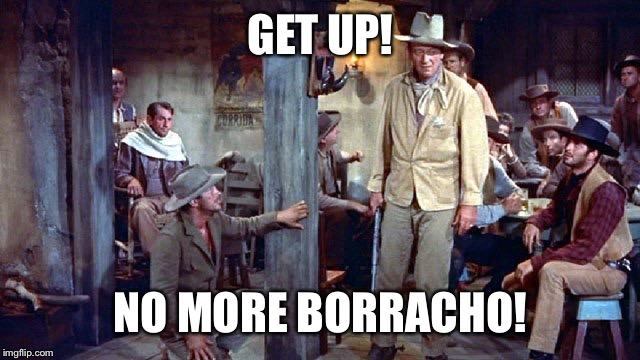 Rat pack week: Dean Martin spittoon diving for booze money in Rio Bravo | GET UP! NO MORE BORRACHO! | image tagged in memes,dean martin,rat pack,rio bravo | made w/ Imgflip meme maker