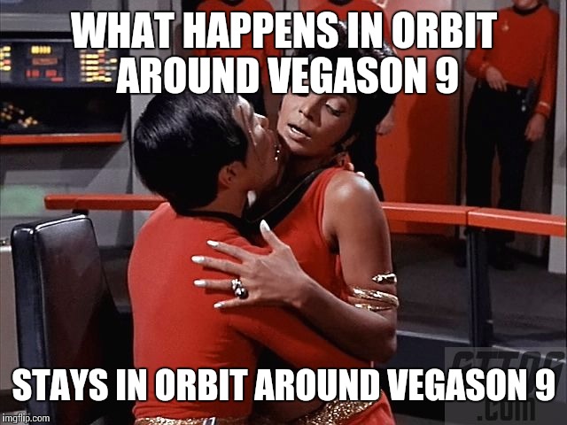 Sulu and Uhura | WHAT HAPPENS IN ORBIT AROUND VEGASON 9; STAYS IN ORBIT AROUND VEGASON 9 | image tagged in sulu and uhura | made w/ Imgflip meme maker
