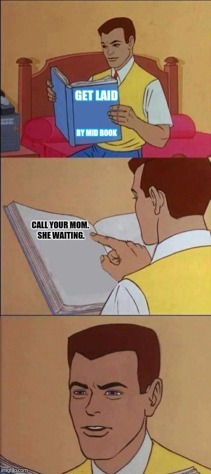 Book of Idiots | GET LAID; BY MID BOOK; CALL YOUR MOM. SHE WAITING. | image tagged in book of idiots | made w/ Imgflip meme maker