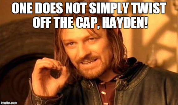 One Does Not Simply Meme | ONE DOES NOT SIMPLY TWIST OFF THE CAP, HAYDEN! | image tagged in memes,one does not simply | made w/ Imgflip meme maker