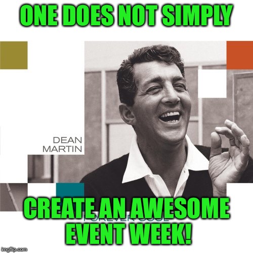 Thanks to Lynch1979 for the Ratpack week! | ONE DOES NOT SIMPLY; CREATE AN AWESOME EVENT WEEK! | image tagged in dean martin,rat pack week,one does not simply | made w/ Imgflip meme maker