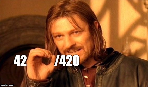 One Does Not Simply Meme | 42            /420 | image tagged in memes,one does not simply | made w/ Imgflip meme maker