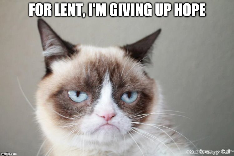 Great Depression  | FOR LENT, I'M GIVING UP HOPE | image tagged in great depression | made w/ Imgflip meme maker