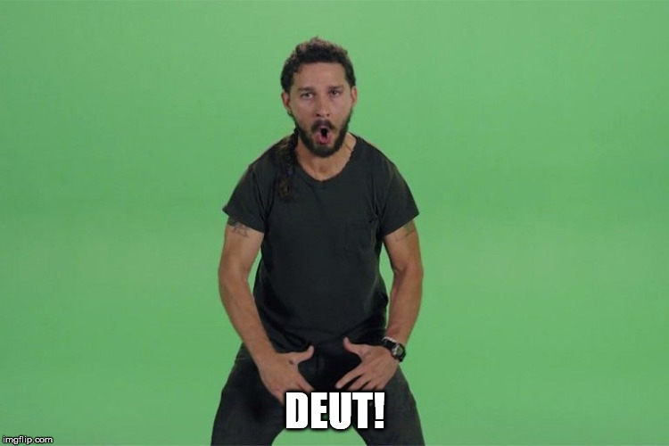 Shia labeouf JUST DO IT | DEUT! | image tagged in shia labeouf just do it | made w/ Imgflip meme maker