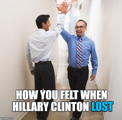 HOW YOU FELT WHEN HILLARY CLINTON LOST LOST | made w/ Imgflip meme maker