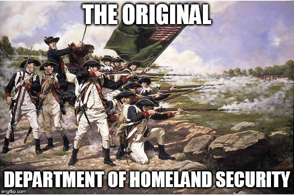 The Original Department of Homeland Security | THE ORIGINAL; DEPARTMENT OF HOMELAND SECURITY | image tagged in patriotism | made w/ Imgflip meme maker