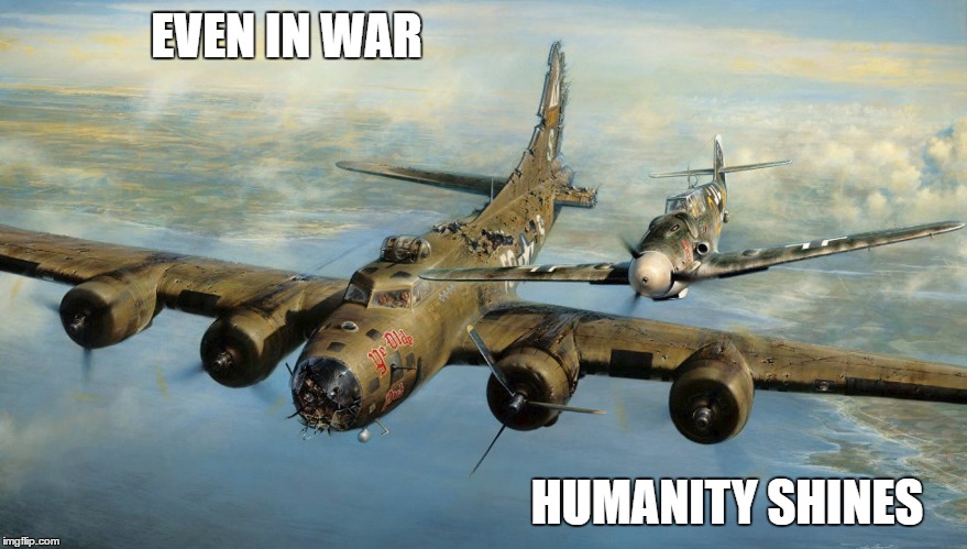 EVEN IN WAR; HUMANITY SHINES | image tagged in faith in humanity | made w/ Imgflip meme maker