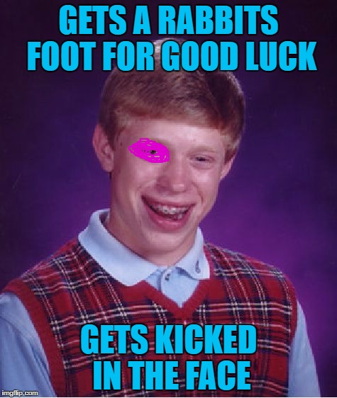 Un-lucky rabbit's foot | GETS A RABBITS FOOT FOR GOOD LUCK; GETS KICKED IN THE FACE | image tagged in memes,bad luck brian | made w/ Imgflip meme maker