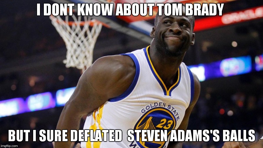 I DONT KNOW ABOUT TOM BRADY; BUT I SURE DEFLATED  STEVEN ADAMS'S BALLS | image tagged in russ4mvp | made w/ Imgflip meme maker