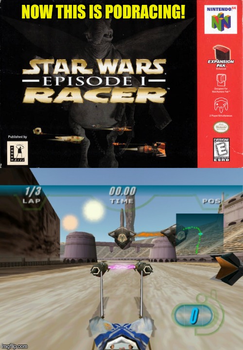 Classic video games week - A renegade_sith event | NOW THIS IS PODRACING! | image tagged in memes,star wars | made w/ Imgflip meme maker