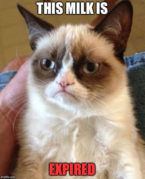 Grumpy Cat Meme | THIS MILK IS; EXPIRED | image tagged in memes,grumpy cat | made w/ Imgflip meme maker