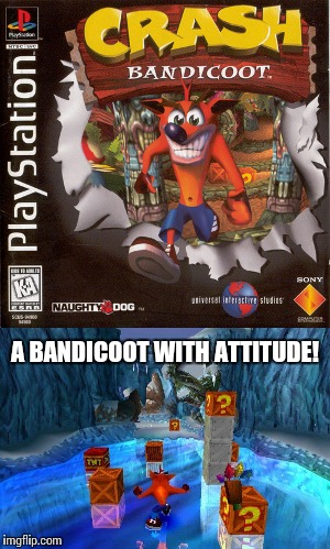Classic video games week - A renegade_sith event | A BANDICOOT WITH ATTITUDE! | image tagged in memes,crash bandicoot,playstation | made w/ Imgflip meme maker