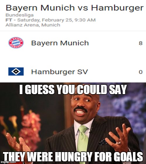 In case you didn't know, 8-0 is a HUGE win in any soccer match! #MiaSanMia | I GUESS YOU COULD SAY; THEY WERE HUNGRY FOR GOALS | image tagged in memes,bayern munich,trhtimmy,sports,soccer,bayern munich champions league winners 2017 | made w/ Imgflip meme maker