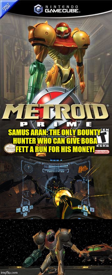 Classic video games week - A renegade_sith event | SAMUS ARAN: THE ONLY BOUNTY HUNTER WHO CAN GIVE BOBA FETT A RUN FOR HIS MONEY! | image tagged in memes,metroid | made w/ Imgflip meme maker