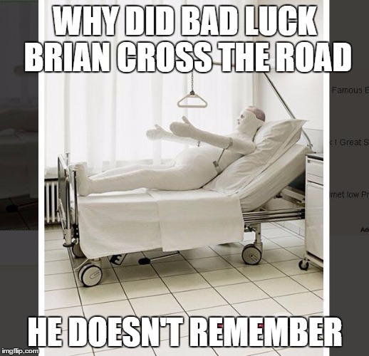 Bad luck Brian Cross the road | WHY DID BAD LUCK BRIAN CROSS THE ROAD; HE DOESN'T REMEMBER | image tagged in bad luck brian,memes,why did the chicken cross the road | made w/ Imgflip meme maker