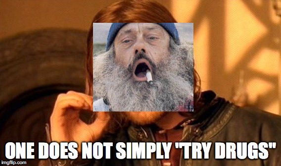 One does not simply try drugs | ONE DOES NOT SIMPLY "TRY DRUGS" | image tagged in memes,one does not simply,drugs,hobo | made w/ Imgflip meme maker