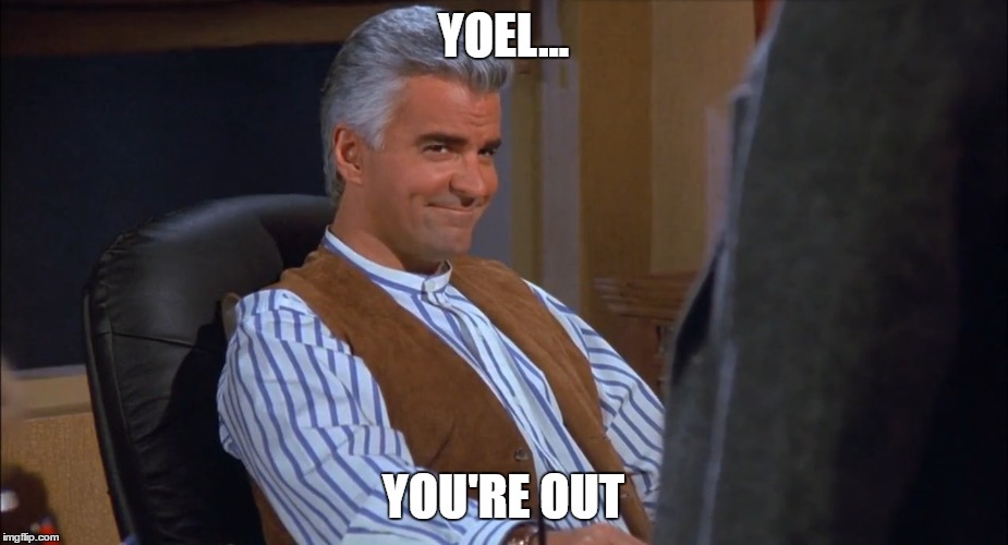  YOEL... YOU'RE OUT | image tagged in gsp | made w/ Imgflip meme maker