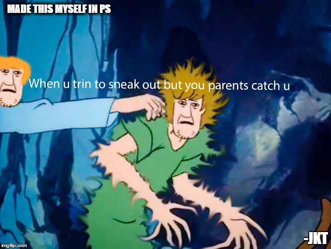 Shaggy is trying to sneak out | MADE THIS MYSELF IN PS; -JKT | image tagged in scooby doo,sneaky,parenting | made w/ Imgflip meme maker