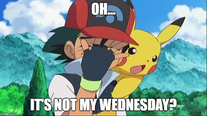 Ash discovers the real meaning of Ash Wednesday | OH... IT'S NOT MY WEDNESDAY? | image tagged in ash ketchum facepalm,ash wednesday | made w/ Imgflip meme maker