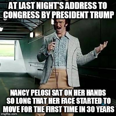 Bad comedian Eli Manning | AT LAST NIGHT'S ADDRESS TO CONGRESS BY PRESIDENT TRUMP; NANCY PELOSI SAT ON HER HANDS SO LONG THAT HER FACE STARTED TO MOVE FOR THE FIRST TIME IN 30 YEARS | image tagged in bad comedian eli manning | made w/ Imgflip meme maker