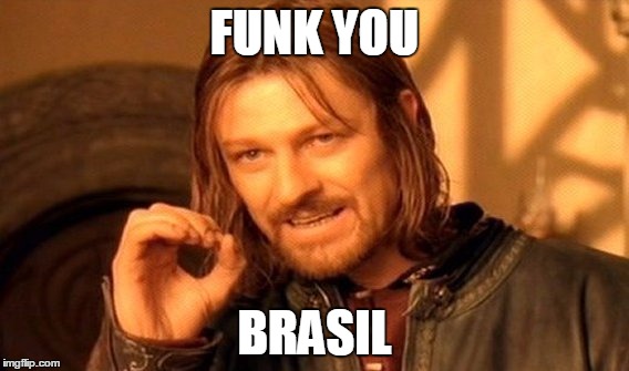 One Does Not Simply Meme | FUNK YOU; BRASIL | image tagged in memes,one does not simply | made w/ Imgflip meme maker