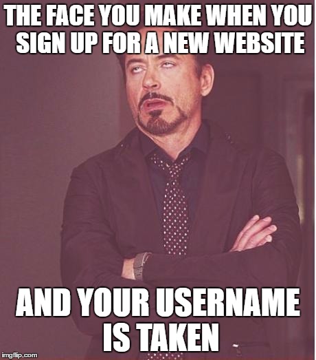That's where the "Super" in my username comes from | THE FACE YOU MAKE WHEN YOU SIGN UP FOR A NEW WEBSITE; AND YOUR USERNAME IS TAKEN | image tagged in memes,face you make robert downey jr | made w/ Imgflip meme maker