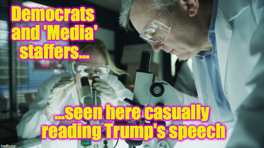 nah, they're not looking for the most trivial things to blowup into 'stories' | Democrats and 'Media' staffers... ...seen here casually reading Trump's speech | image tagged in democrats,donald trump,corrupt,fake news,biased media | made w/ Imgflip meme maker