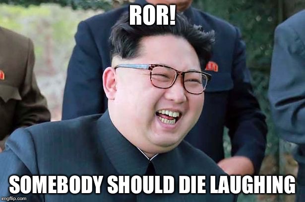 ROR! SOMEBODY SHOULD DIE LAUGHING | made w/ Imgflip meme maker